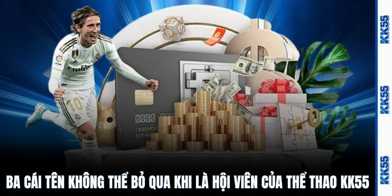 Ba cái tên không thể bỏ qua khi là hội viên của thể thao KK55