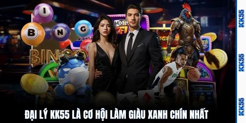 Đại lý KK55 là cơ hội làm giàu xanh chín nhất