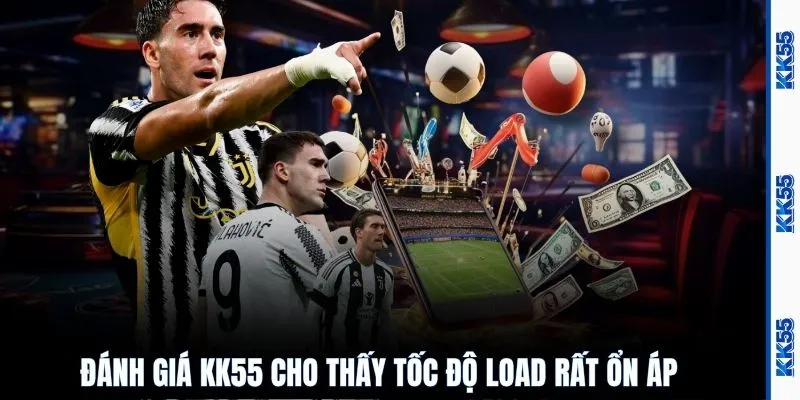 Đánh giá KK55 cho thấy tốc độ load rất ổn áp