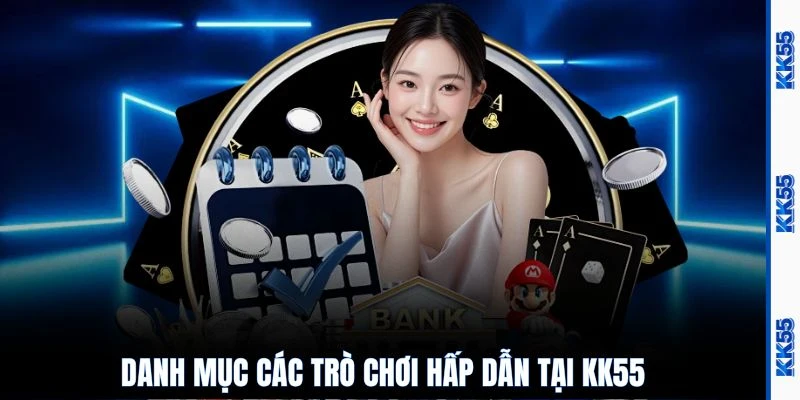 Danh mục các trò chơi hấp dẫn tại KK55