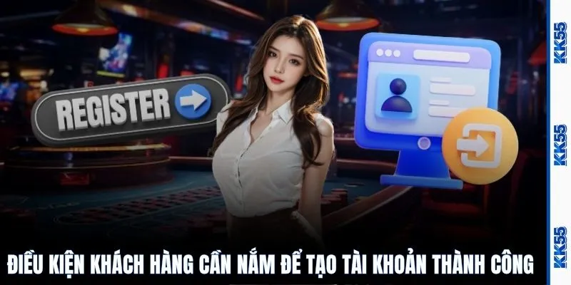 Điều kiện khách hàng cần nắm để tạo tài khoản thành công