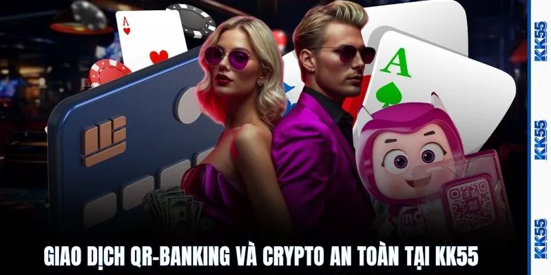 Giao dịch QR-Banking và Crypto an toàn tại KK55