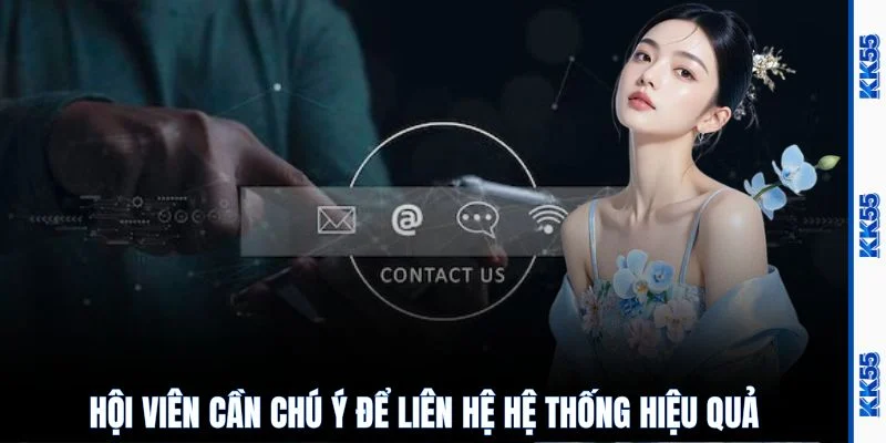 Hội viên cần chú ý để liên hệ hệ thống hiệu quả