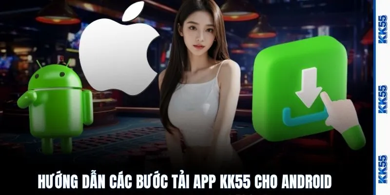 Hướng dẫn các bước tải app KK55 cho Android