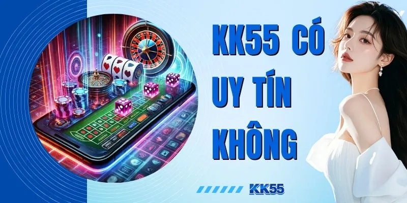 KK55 Có Uy Tín Không