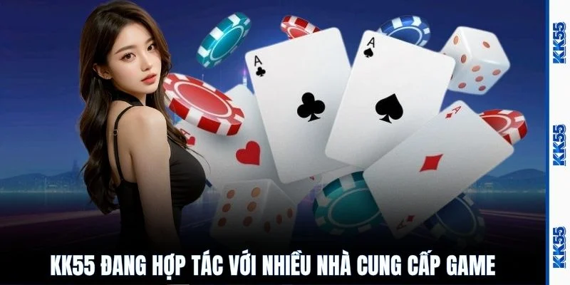 KK55 đang hợp tác với nhiều nhà cung cấp game