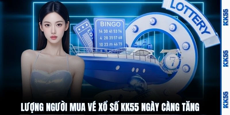 Lượng người mua vé xổ số KK55 ngày càng tăng