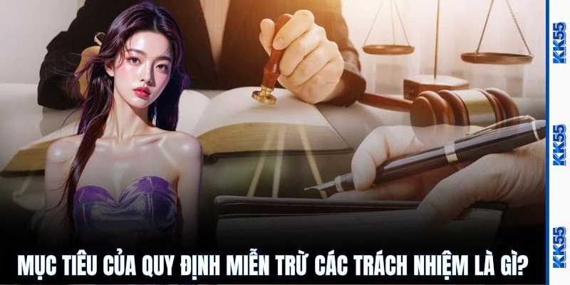 Mục tiêu của quy định miễn trừ các trách nhiệm là gì?