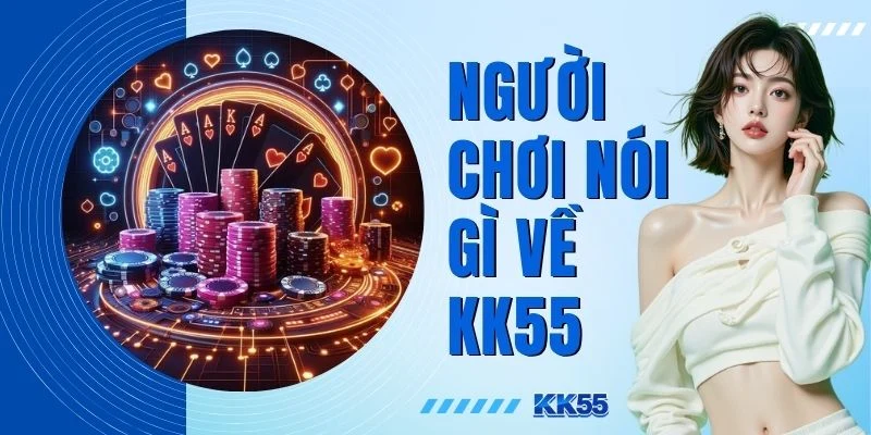 Người chơi nói gì về KK55