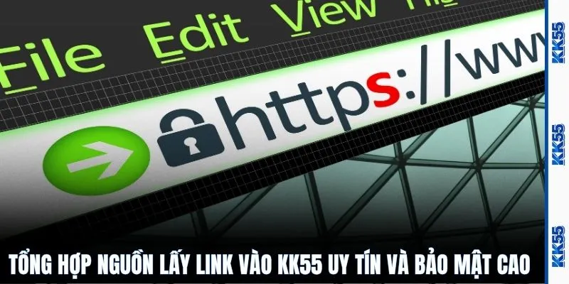 Tổng hợp nguồn lấy link vào KK55 uy tín và bảo mật cao
