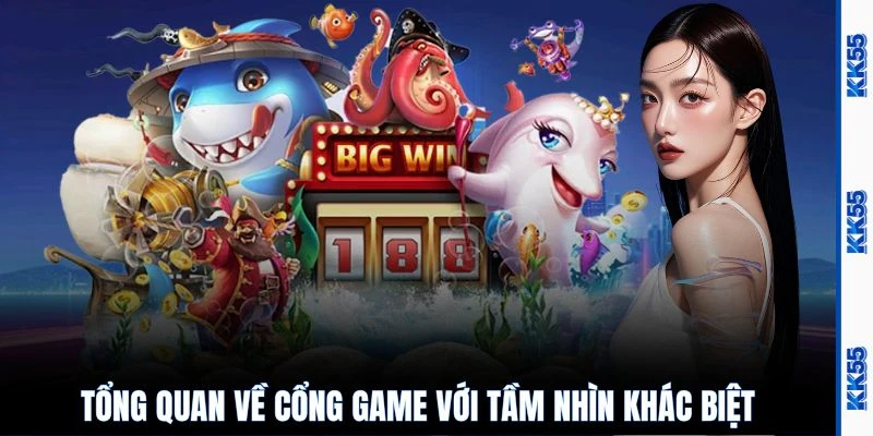 Tổng quan về cổng game với tầm nhìn khác biệt