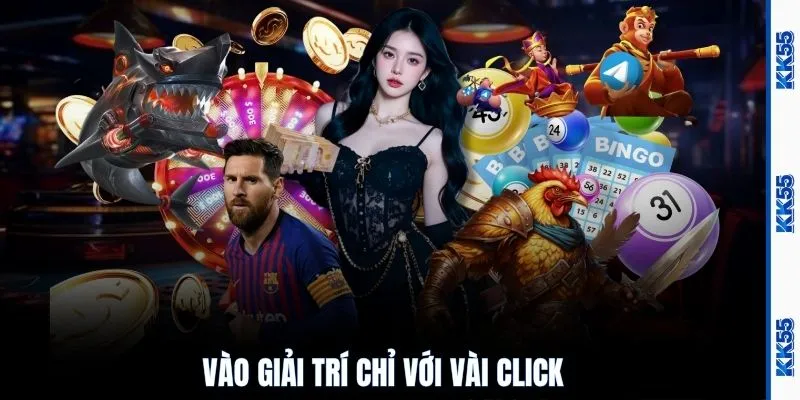 Vào giải trí chỉ với vài click